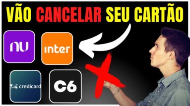 SEU CARTÃO PODE SER CANCELADO ! VEJA PORQUE NUBANK, INTER, C6 BANK E CREDICARD VÃO BANIR O CRÉDITO