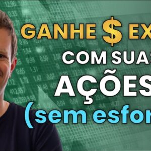 FAÇA ISSO e GANHE DINHEIRO EXTRA com suas AÇÕES SEM ESFORÇO!