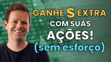 FAÇA ISSO e GANHE DINHEIRO EXTRA com suas AÇÕES SEM ESFORÇO!