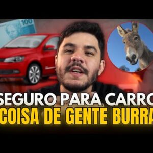 FAZER SEGURO PARA CARRO É COISA DE POBRE BURRO?