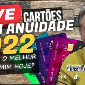 LIVE: CARTÕES DE CRÉDITO SEM ANUIDADE VERSÃO 2022, QUAL É O MELHOR PARA VOCÊ, SAIBA TUDO HOJE.