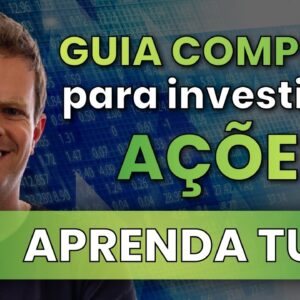 COMO INVESTIR EM AÇÕES: O guia COMPLETO de COMO INVESTIR NA BOLSA DE VALORES (mesmo do zero)