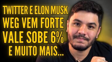 🚨 WEG VEM COM TUDO, ELON MUSK COMPRA O TWITTER, VALE SOBE FORTE, GOL METE O LOUCO E MUITO MAIS!