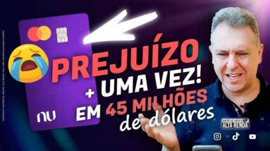 💳PREJUIZO DO NUBANK MAIS UMA VEZ, NUBANK TEM PREJUÍZO DE 45 MILHÕES DE DÓLARES NO TERCEIRO TRI.