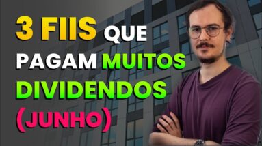 3 FIIs BARATOS para AUMENTAR OS DIVIDENDOS em JUNHO!