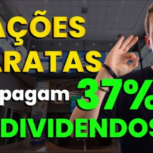 DIVIDENDOS: 4 AÇÕES BARATAS para GANHAR DINHEIRO! (até 37%)