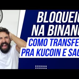 SAQUES BLOQUEADOS NA BINANCE - Como TRANSFERIR suas CRIPTOS pra KUCOIN pra PODER SACAR