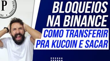 SAQUES BLOQUEADOS NA BINANCE - Como TRANSFERIR suas CRIPTOS pra KUCOIN pra PODER SACAR