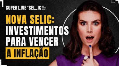 SELIC NAS ALTURAS E INFLAÇÃO DESCONTROLADA: Saiba onde INVESTIR seu dinheiro AGORA!