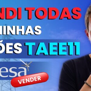 TAEE11: Por que vendi TODAS as minhas AÇÕES da TAESA?