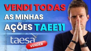 TAEE11: Por que vendi TODAS as minhas AÇÕES da TAESA?