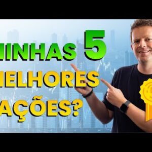 Top 5 MELHORES AÇÕES da MINHA CARTEIRA!