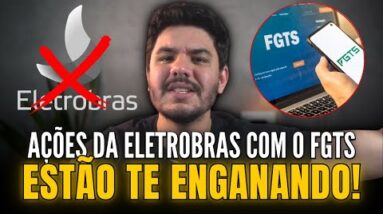 USAR O FGTS PARA COMPRAR AÇÕES DA ELETROBRAS, VALE A PENA?