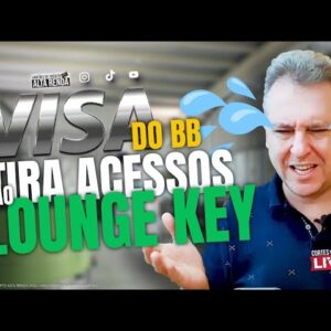 💳URGENTE, BANCO DO BRASIL IRA RETIRAR LOUNGE KEY DOS CARTÕES VISA, VEJA QUANDO IRA ACABAR.