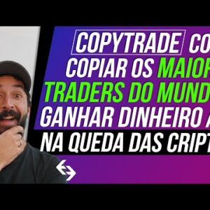 AULA SOBRE COPYTRADE - Copie os MELHORES TRADERS DO MUNDO e GANHE DINHEIRO com as CRIPTOS EM QUEDA