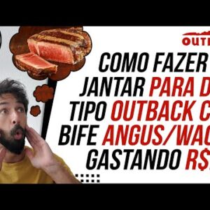 Como FAZER UM JANTAR ESTILO OUTBACK (com carne importada ANGUS/WAGYU) GASTANDO R$20 O CASAL