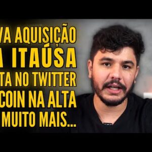 A NOVA AQUISIÇÃO DA ITAÚSA, BITCOIN VOLTA A SUBIR, PROBLEMAS NO TWITTER E MUITO MAIS!