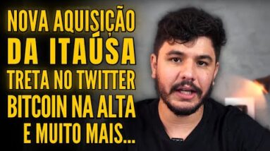 A NOVA AQUISIÇÃO DA ITAÚSA, BITCOIN VOLTA A SUBIR, PROBLEMAS NO TWITTER E MUITO MAIS!