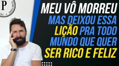 MEU VÔ MORREU, mas deixou a LIÇÃO pra todo mundo que quer SER RICO E FELIZ (Ganância e Generosidade)