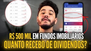 R$ 500 MIL EM FUNDOS IMOBILIÁRIOS: QUANTO EU RECEBO DE DIVIDENDOS?