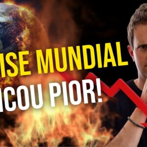 A CRISE MUNDIAL ACABOU DE PIORAR! (Faça isso AGORA)