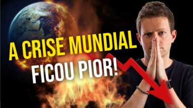 A CRISE MUNDIAL ACABOU DE PIORAR! (Faça isso AGORA)