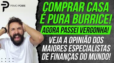 COMPRAR CASA É BURRICE (Veja o que dizem os maiores especialistas de finanças do mundo)