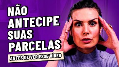 NÃO ANTECIPE SUAS PARCELAS! O vídeo mais chocante de todos os tempos