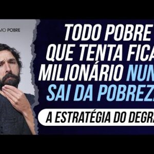 TODO POBRE que tenta FICAR MILIONÁRIO nunca sai da POBREZA (Entenda a ESTRATÉGIA DO DEGRAU)