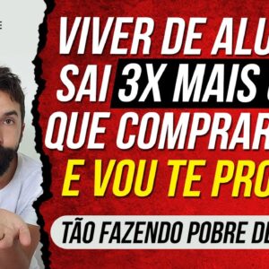 VIVER DE ALUGUEL custa 3X MAIS CARO que COMPRAR UMA CASA e vou PROVAR ISSO! (Alugar ou Comprar Casa)