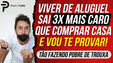 VIVER DE ALUGUEL custa 3X MAIS CARO que COMPRAR UMA CASA e vou PROVAR ISSO! (Alugar ou Comprar Casa)