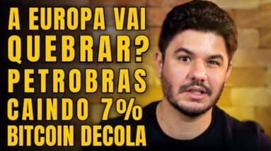 A EUROPA VAI QUEBRAR? O QUE ACONTECEU COM A PETROBRAS (PETR3)? BITCOIN DECOLA E MUITO MAIS!