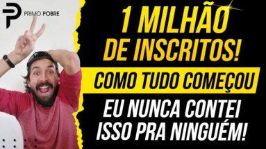 1 MILHÃO DE INSCRITOS - COMO o CANAL PRIMO POBRE COMEÇOU - A História que NUNCA CONTEI pra NINGUÉM