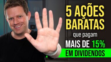 5 AÇÕES BARATAS e que pagam mais de 15% de DIVIDENDOS!