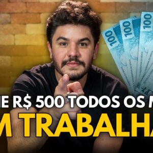 COMO GANHAR R$ 500 TODOS OS MESES SEM TRABALHAR?