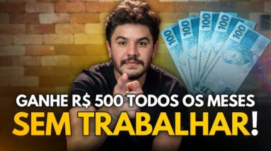 COMO GANHAR R$ 500 TODOS OS MESES SEM TRABALHAR?