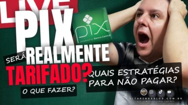 💳LIVE: PIX SERÁ REALMENTE TARIFADO? QUAIS AS ESTRATÉGIAS PARA NÃO PAGAR TARIFAS EM PIX E OUTROS.