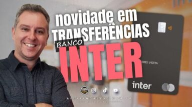 BANCO INTER NOVIDADE CHEGANDO, OPEN FINANCE, TRANSFERÊNCIAS PARA OUTROS BANCOS PELO APP DO INTER.