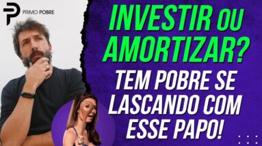 É melhor INVESTIR ou AMORTIZAR FINANCIAMENTO? Se você escolher a OPÇAO ERRADA, vai viver lascado!