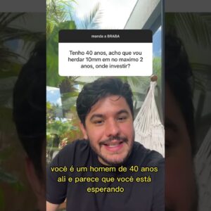 40 anos e em breve vai herdar 10MM