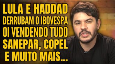 🚨 HADDAD CONFIRMADO, OIBR3 VENDENDO TUDO, SANEPAR,COPEL E MUITO MAIS!