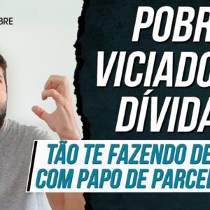 POBRE VICIADO EM DÍVIDAS - Tão te FAZENDO DE TROUXA e você está caindo no PAPO DO PARCELAMENTO