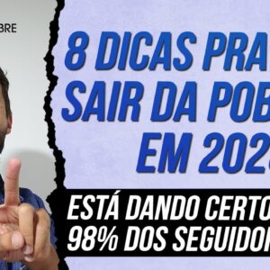 8 DICAS PRA VOCÊ SAIR DA POBREZA EM 2023 (Essas dicas estão mudando a vida de milhares de pessoas!)