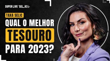 TAXA SELIC: QUAL MELHOR TESOURO PARA 2023?