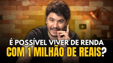 Quanto rende R$ 1 MILHÃO? É possível VIVER DE RENDA com 1 milhão de reais?