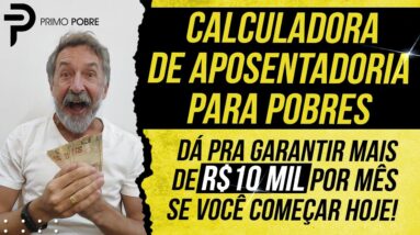 CALCULADORA DE APOSENTADORIA PARA POBRES - QUANTO INVESTIR por mês pra GARANTIR A APOSENTADORIA