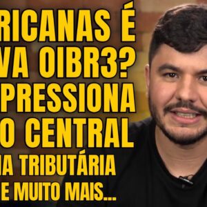 AMERICANAS EM RECUPERAÇÃO JUDICIAL, LULA PRESSIONA BANCO CENTRAL, HADDAD FALA DE REFORMAS E MAIS