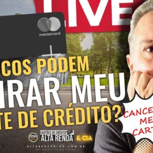 💳LIVE: BANCOS PODEM RETIRAR MEU LIMITE DE CRÉDITO? CANCELAR MINHA CONTA E CARTÃO? NOVIDADES HOJE