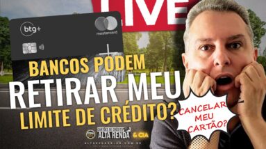 💳LIVE: BANCOS PODEM RETIRAR MEU LIMITE DE CRÉDITO? CANCELAR MINHA CONTA E CARTÃO? NOVIDADES HOJE