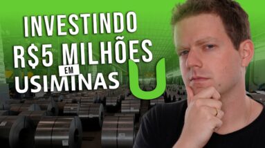 USIMINAS: Por que INVESTI R$5 MILHÕES em USIM5?